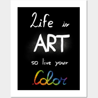 Life is art, live your in color Posters and Art